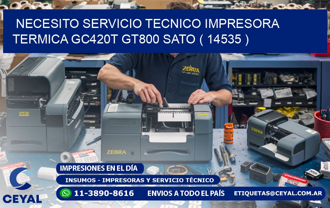 NECESITO SERVICIO TECNICO IMPRESORA TERMICA GC420T GT800 SATO ( 14535 )