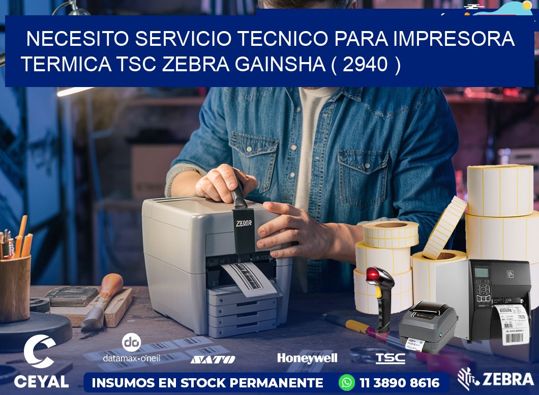 NECESITO SERVICIO TECNICO PARA IMPRESORA TERMICA TSC ZEBRA GAINSHA ( 2940 )