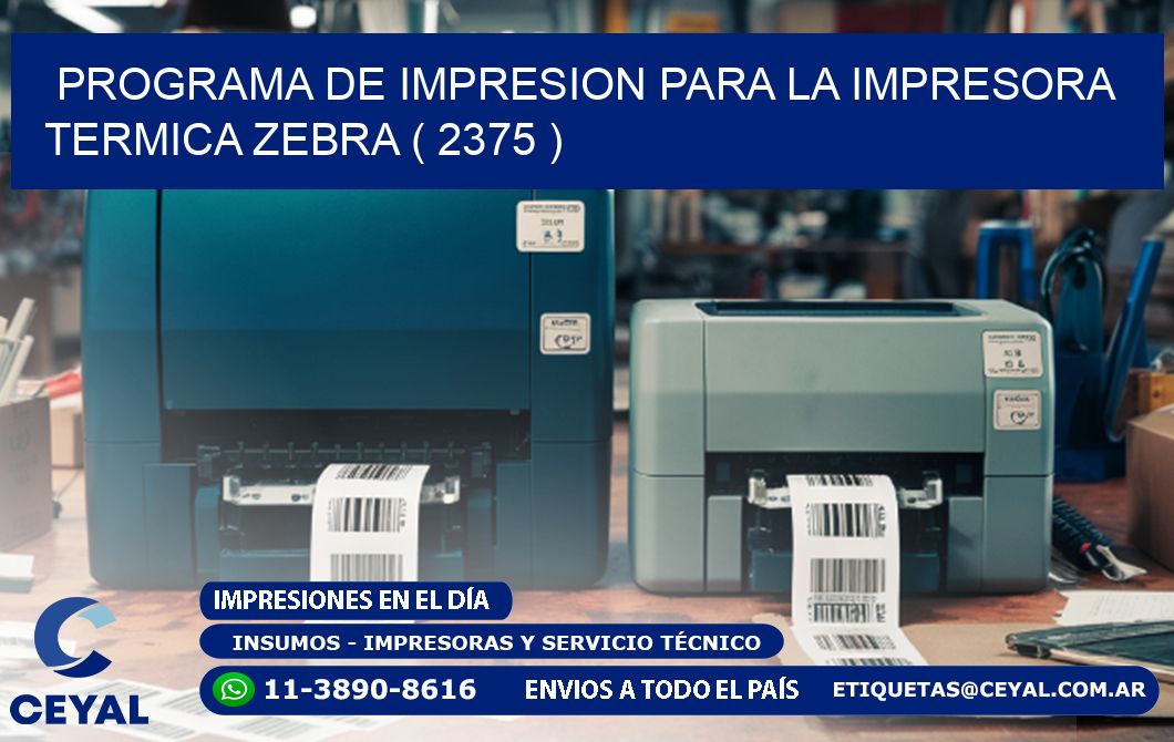 PROGRAMA DE IMPRESION PARA LA IMPRESORA TERMICA ZEBRA ( 2375 )