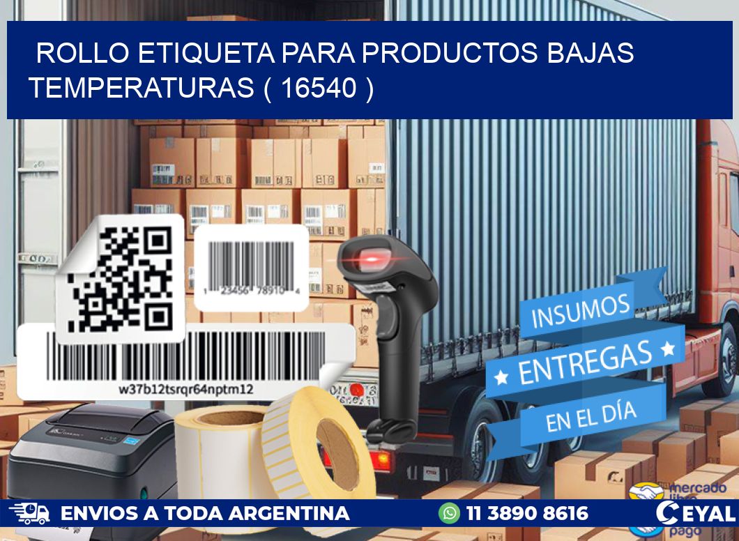 ROLLO ETIQUETA PARA PRODUCTOS BAJAS TEMPERATURAS ( 16540 )
