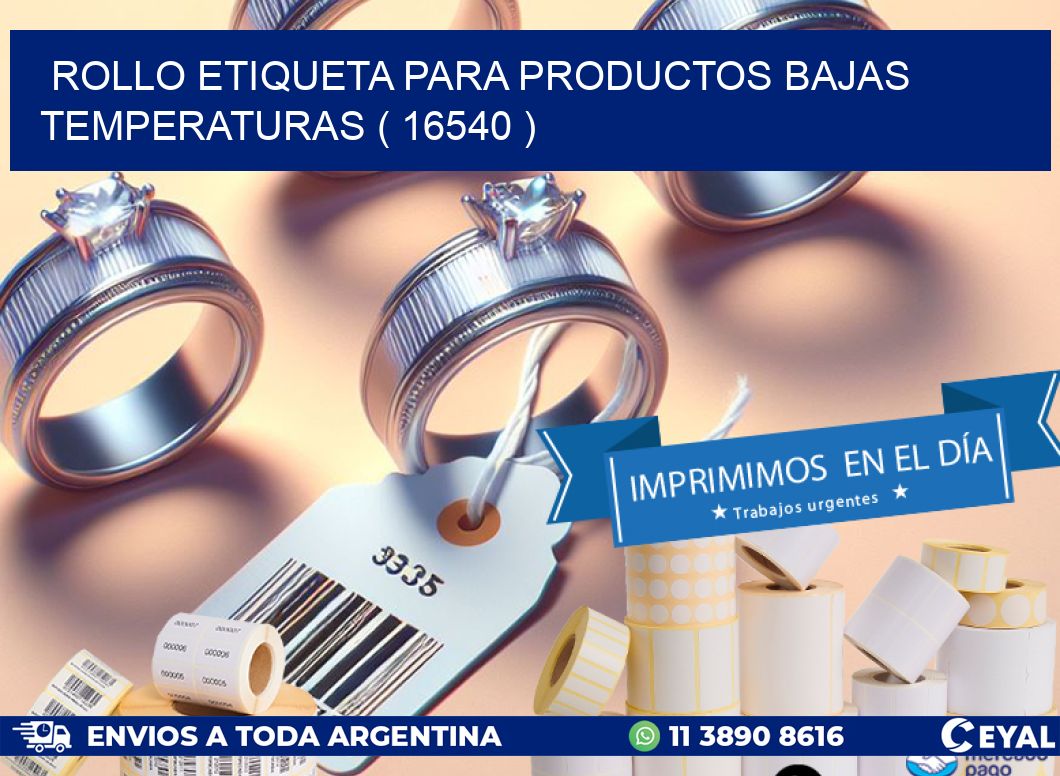 ROLLO ETIQUETA PARA PRODUCTOS BAJAS TEMPERATURAS ( 16540 )