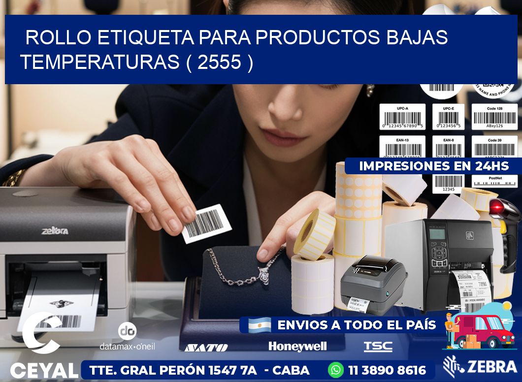 ROLLO ETIQUETA PARA PRODUCTOS BAJAS TEMPERATURAS ( 2555 )
