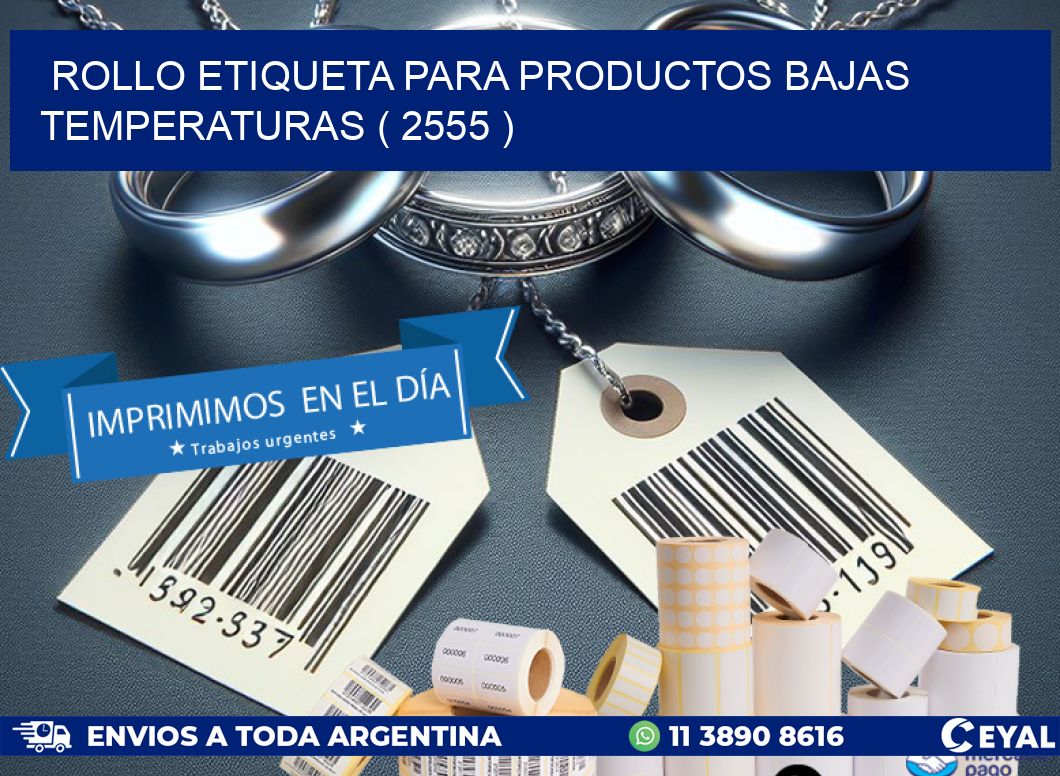 ROLLO ETIQUETA PARA PRODUCTOS BAJAS TEMPERATURAS ( 2555 )