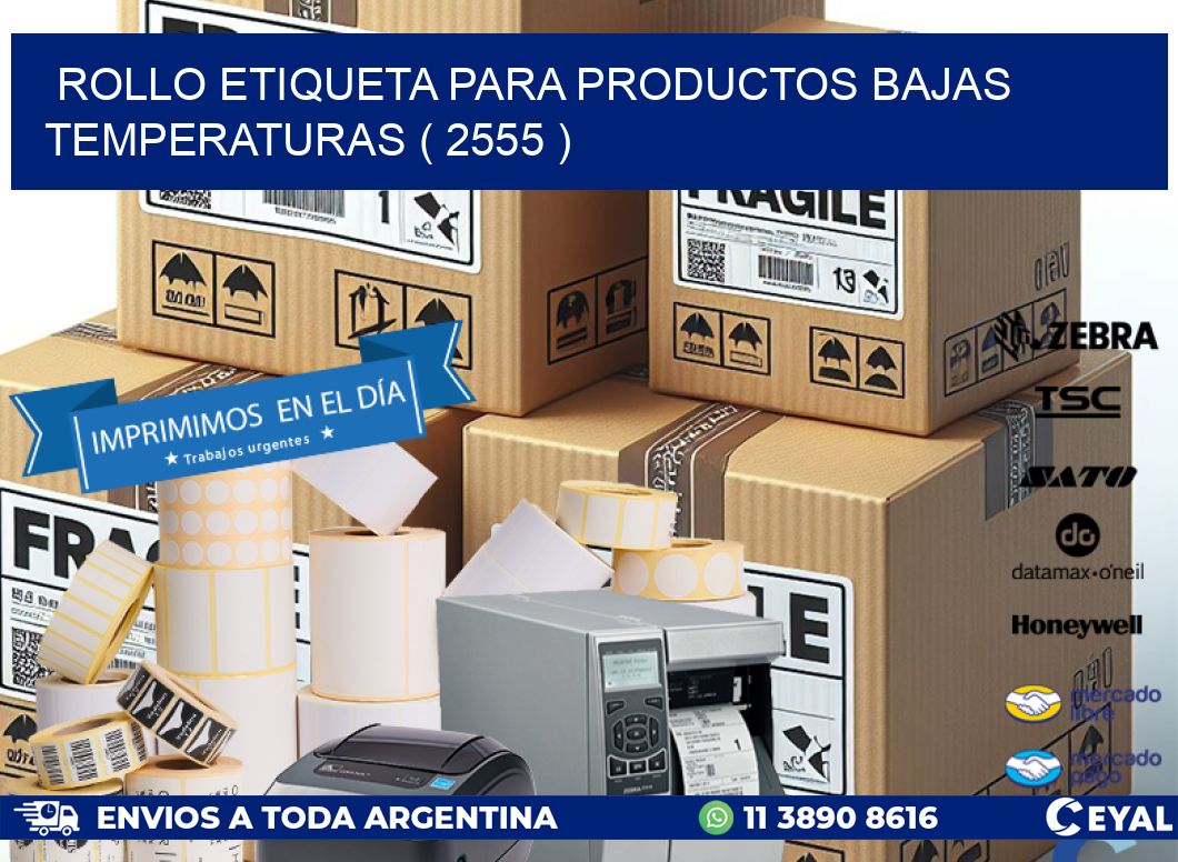 ROLLO ETIQUETA PARA PRODUCTOS BAJAS TEMPERATURAS ( 2555 )
