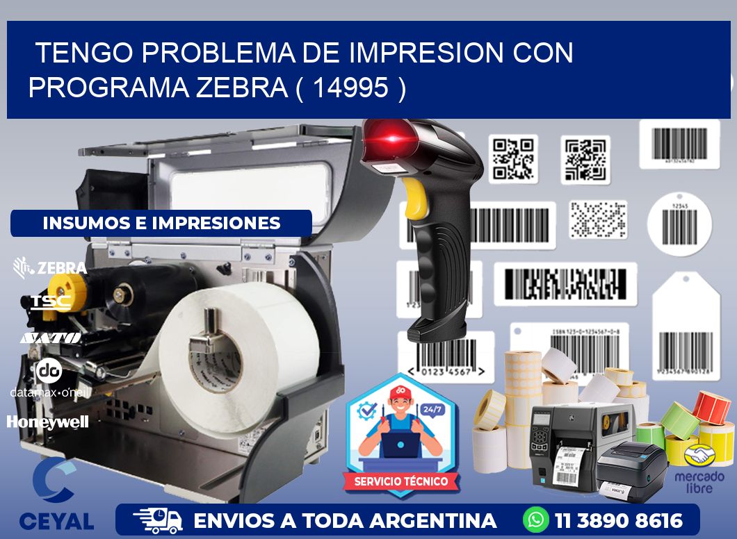 TENGO PROBLEMA DE IMPRESION CON PROGRAMA ZEBRA ( 14995 )