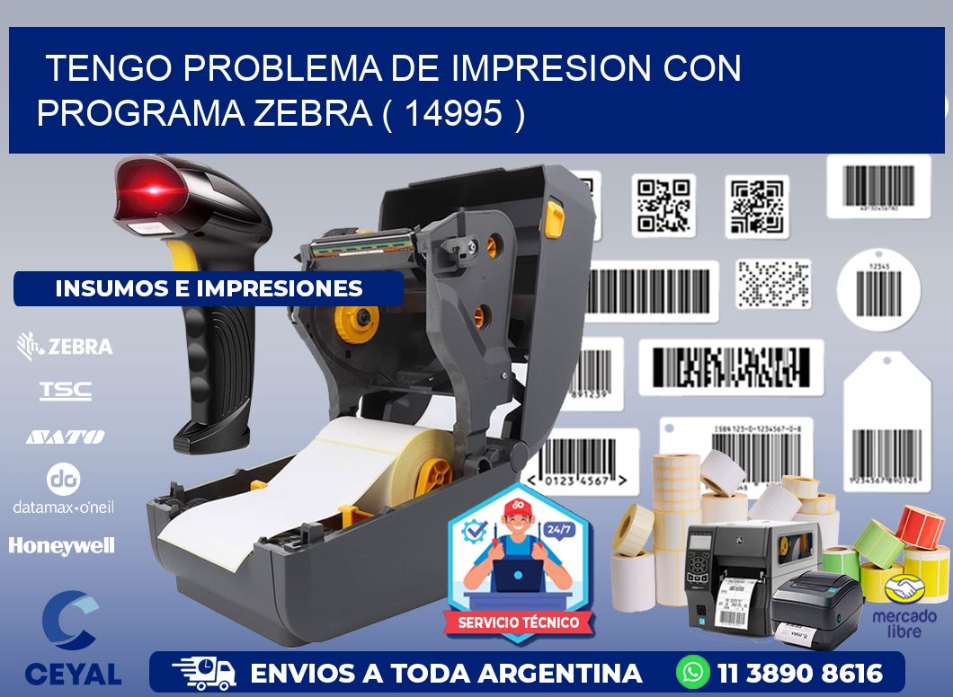 TENGO PROBLEMA DE IMPRESION CON PROGRAMA ZEBRA ( 14995 )