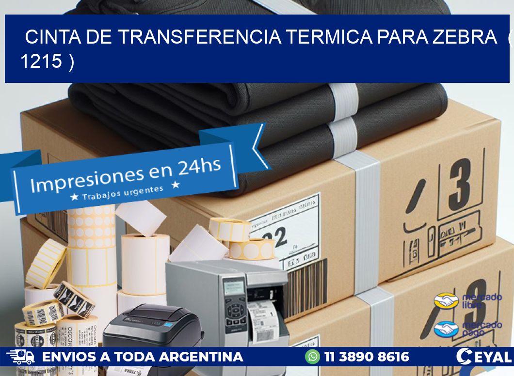 CINTA DE TRANSFERENCIA TERMICA PARA ZEBRA  ( 1215 )