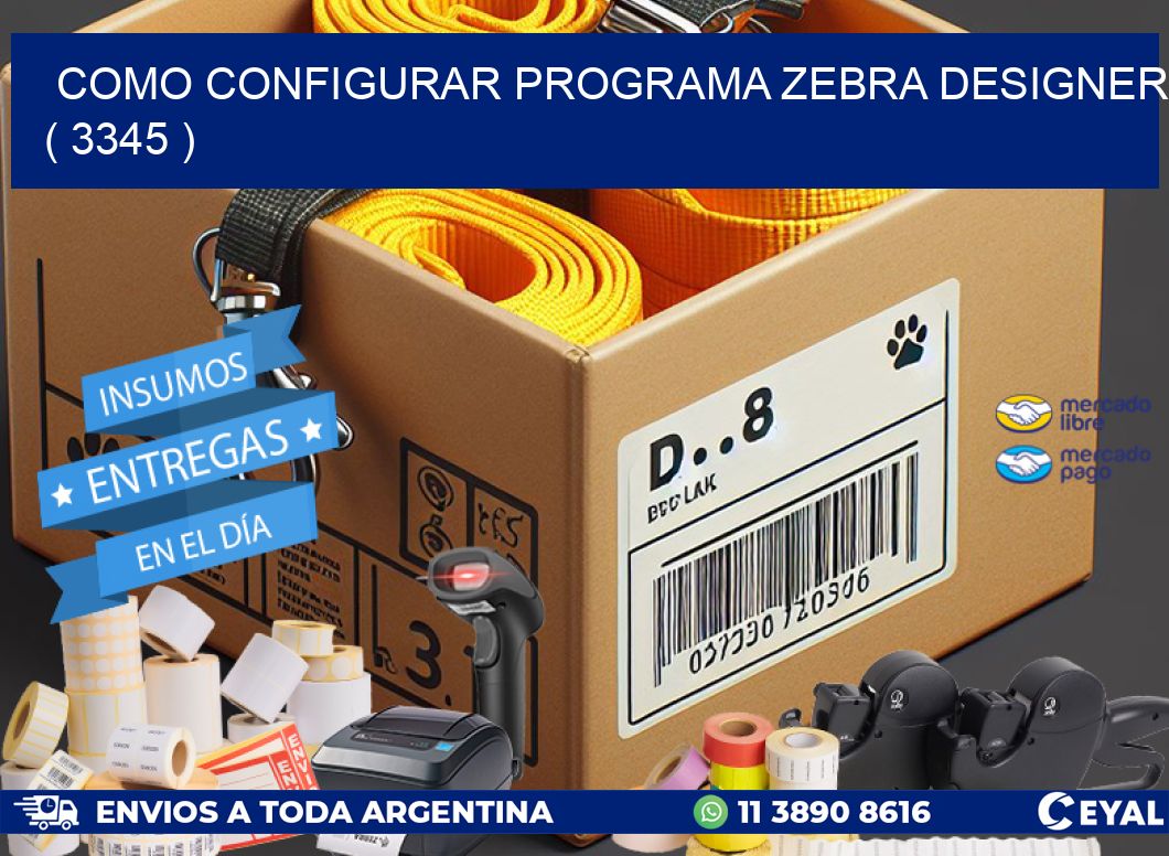 COMO CONFIGURAR PROGRAMA ZEBRA DESIGNER ( 3345 )