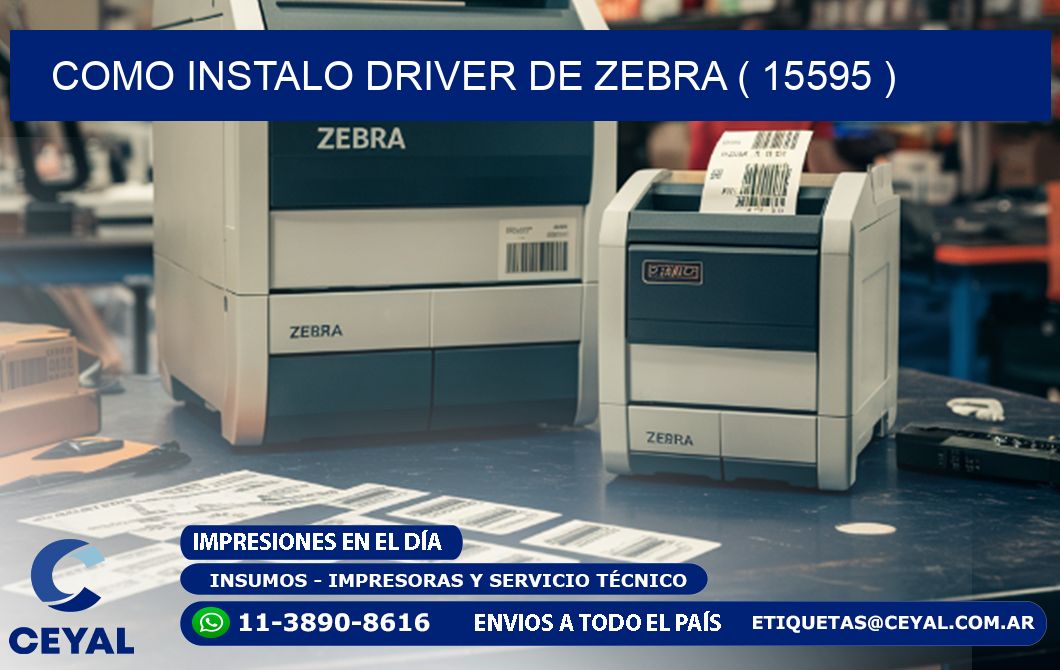 COMO INSTALO DRIVER DE ZEBRA ( 15595 )