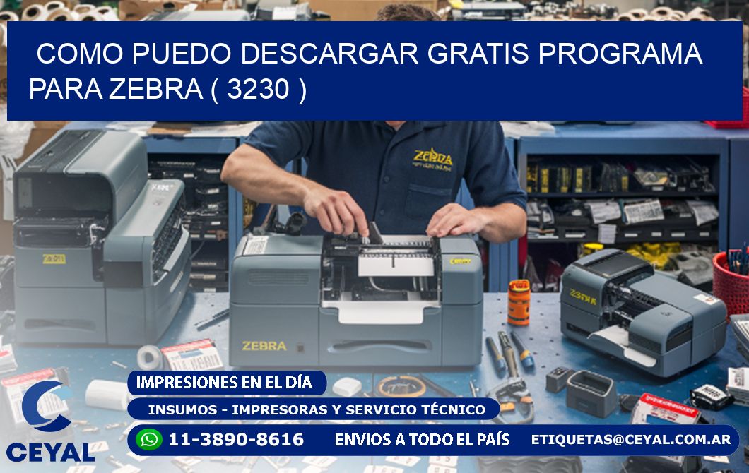 COMO PUEDO DESCARGAR GRATIS PROGRAMA PARA ZEBRA ( 3230 )
