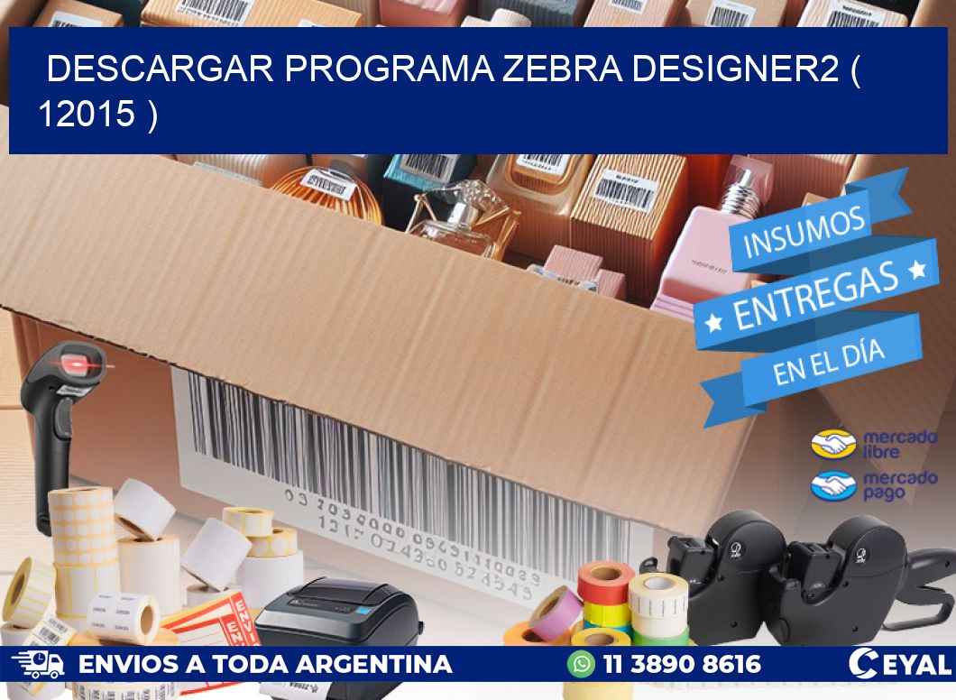DESCARGAR PROGRAMA ZEBRA DESIGNER2 ( 12015 )