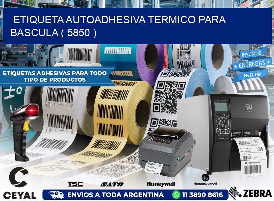 ETIQUETA AUTOADHESIVA TERMICO PARA BASCULA ( 5850 )