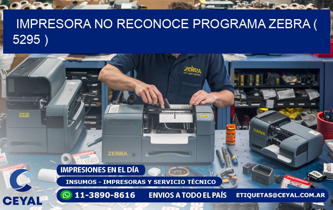 IMPRESORA NO RECONOCE PROGRAMA ZEBRA ( 5295 )