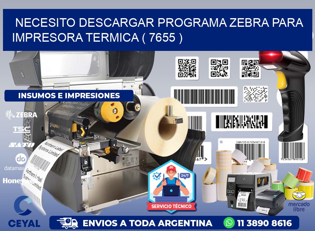 NECESITO DESCARGAR PROGRAMA ZEBRA PARA IMPRESORA TERMICA ( 7655 )