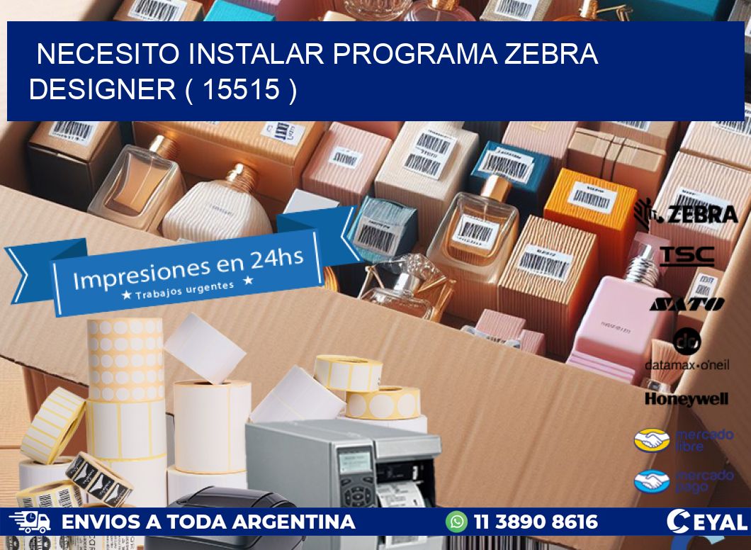 NECESITO INSTALAR PROGRAMA ZEBRA DESIGNER ( 15515 )