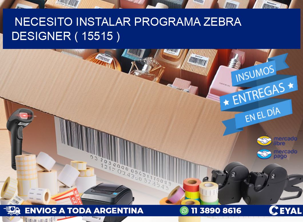 NECESITO INSTALAR PROGRAMA ZEBRA DESIGNER ( 15515 )