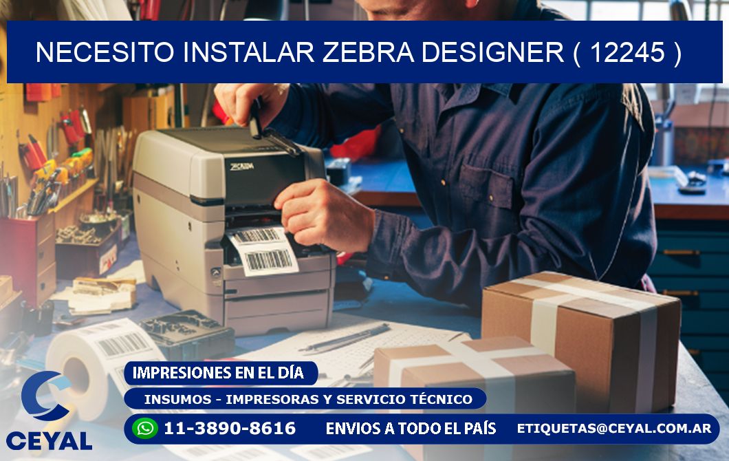 NECESITO INSTALAR ZEBRA DESIGNER ( 12245 )