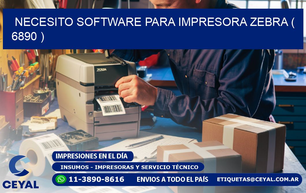 NECESITO SOFTWARE PARA IMPRESORA ZEBRA ( 6890 )