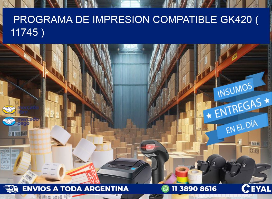 PROGRAMA DE IMPRESION COMPATIBLE GK420 ( 11745 )