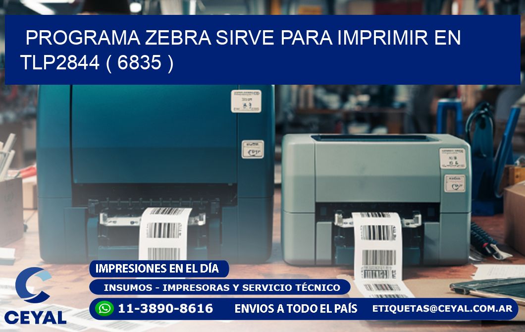PROGRAMA ZEBRA SIRVE PARA IMPRIMIR EN TLP2844 ( 6835 )