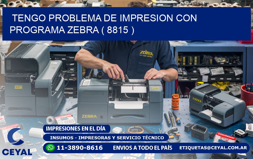 TENGO PROBLEMA DE IMPRESION CON PROGRAMA ZEBRA ( 8815 )