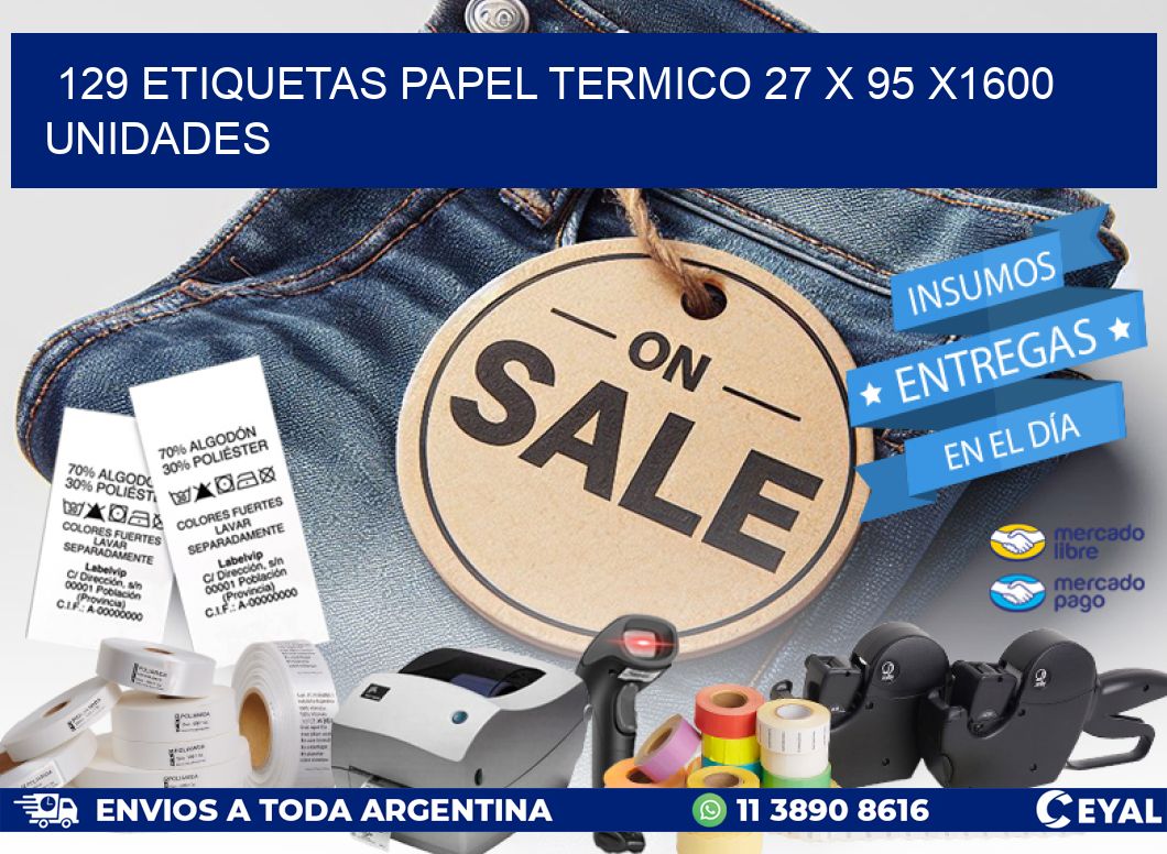 129 ETIQUETAS PAPEL TERMICO 27 x 95 X1600 UNIDADES