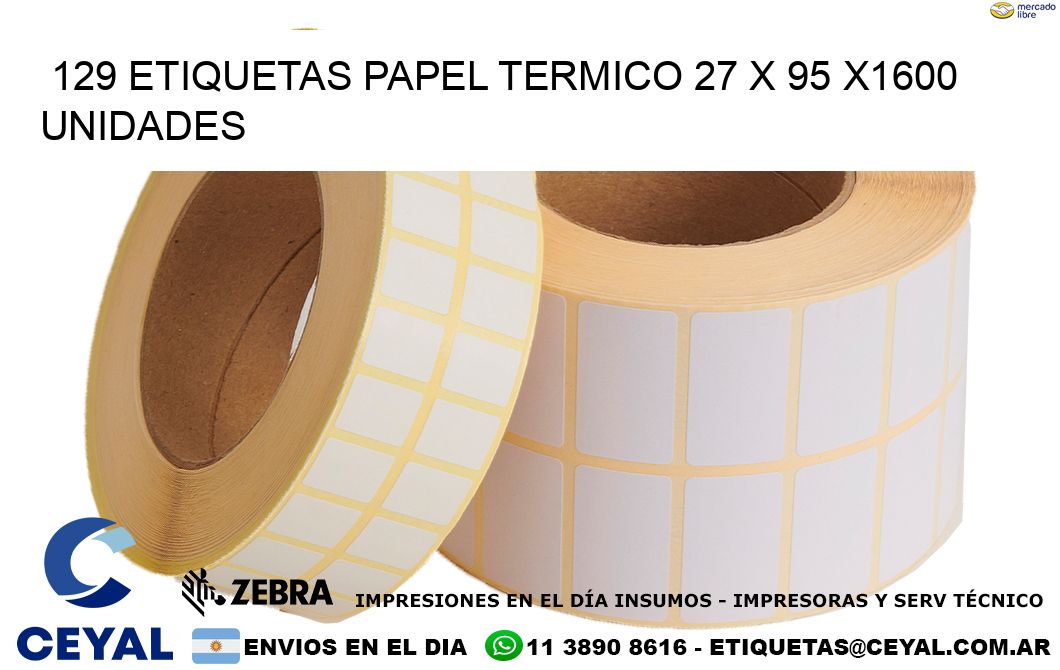 129 ETIQUETAS PAPEL TERMICO 27 x 95 X1600 UNIDADES