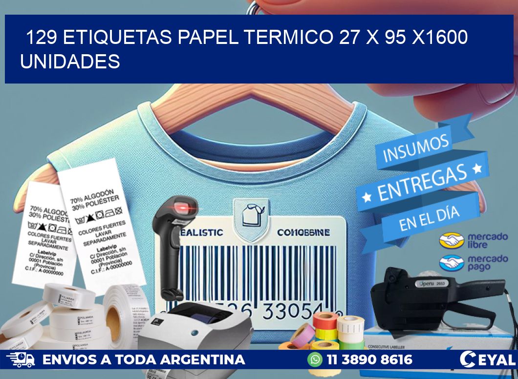 129 ETIQUETAS PAPEL TERMICO 27 x 95 X1600 UNIDADES