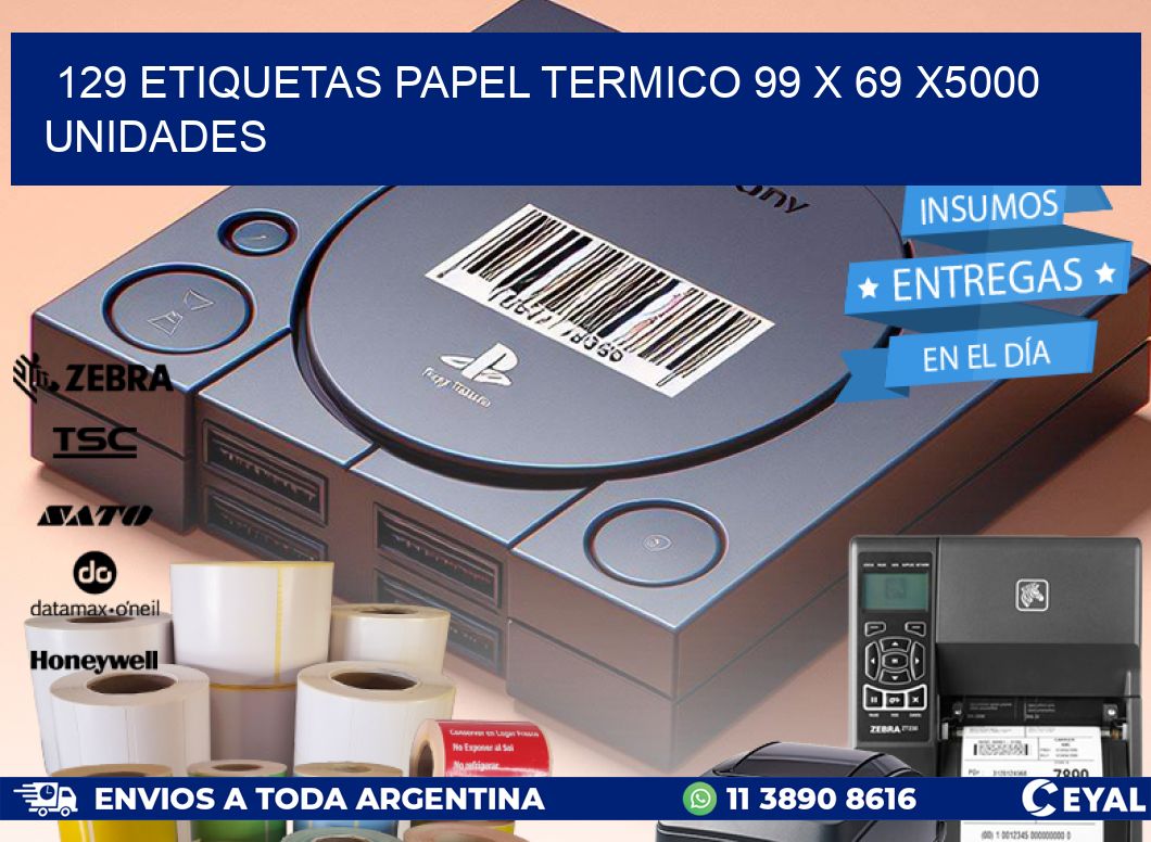 129 ETIQUETAS PAPEL TERMICO 99 x 69 X5000 UNIDADES