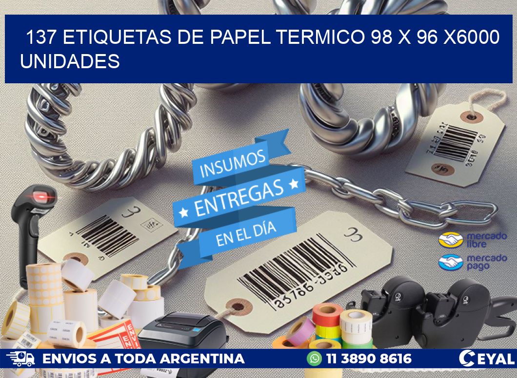 137 ETIQUETAS DE PAPEL TERMICO 98 x 96 X6000 UNIDADES