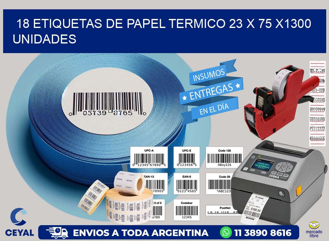 18 ETIQUETAS DE PAPEL TERMICO 23 x 75 X1300 UNIDADES