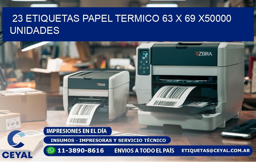 23 ETIQUETAS PAPEL TERMICO 63 x 69 X50000 UNIDADES