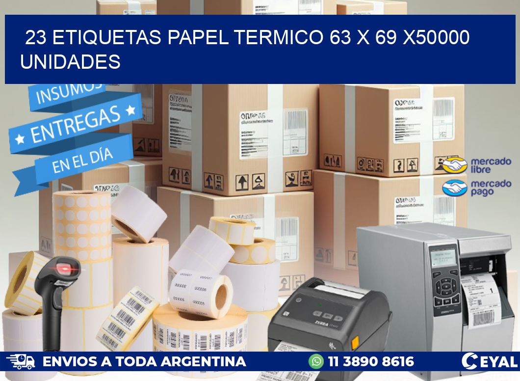 23 ETIQUETAS PAPEL TERMICO 63 x 69 X50000 UNIDADES