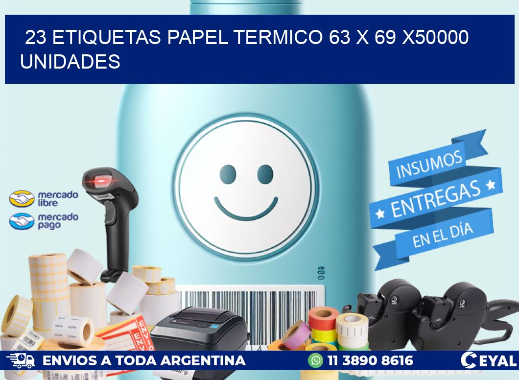 23 ETIQUETAS PAPEL TERMICO 63 x 69 X50000 UNIDADES