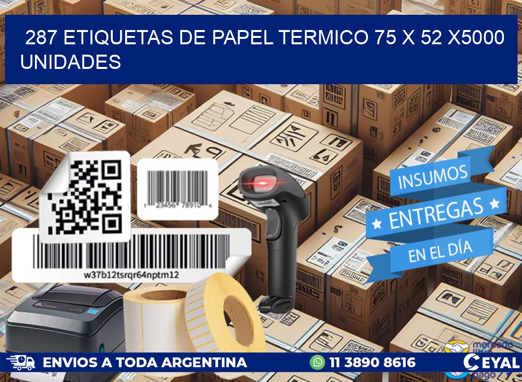 287 ETIQUETAS DE PAPEL TERMICO 75 x 52 X5000 UNIDADES