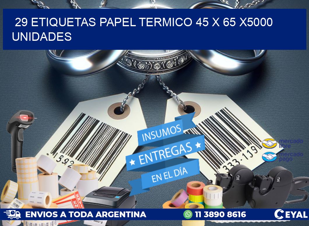 29 ETIQUETAS PAPEL TERMICO 45 x 65 X5000 UNIDADES