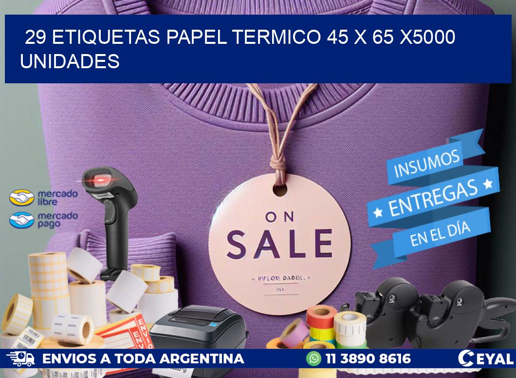 29 ETIQUETAS PAPEL TERMICO 45 x 65 X5000 UNIDADES