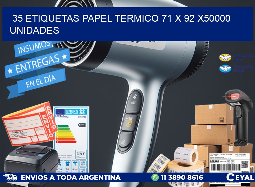 35 ETIQUETAS PAPEL TERMICO 71 x 92 X50000 UNIDADES