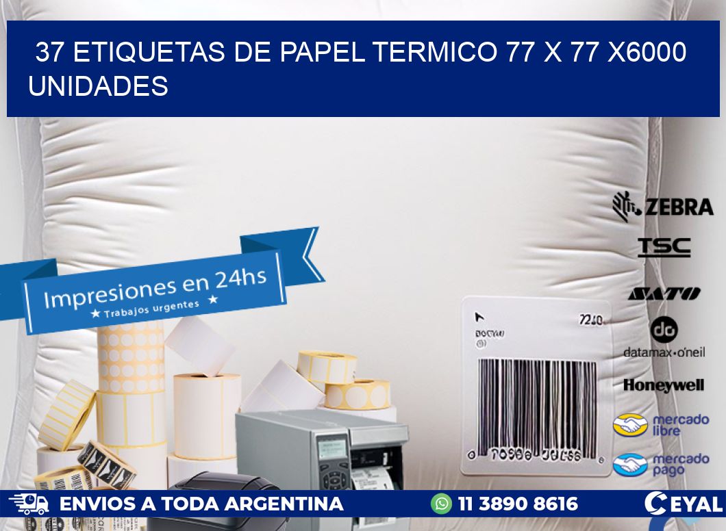 37 ETIQUETAS DE PAPEL TERMICO 77 x 77 X6000 UNIDADES