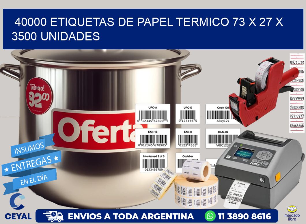 40000 ETIQUETAS DE PAPEL TERMICO 73 x 27 X 3500 UNIDADES