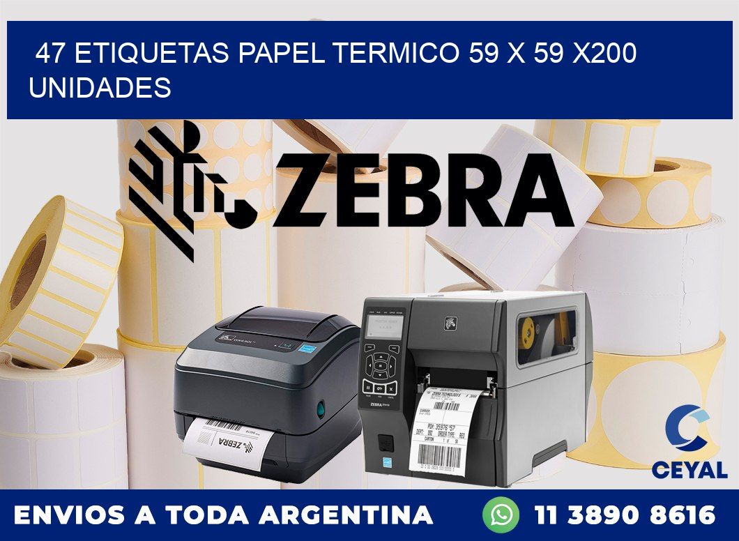 47 ETIQUETAS PAPEL TERMICO 59 x 59 x200 UNIDADES