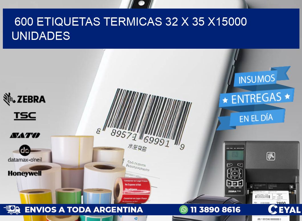 600 ETIQUETAS TERMICAS 32 x 35 X15000 UNIDADES