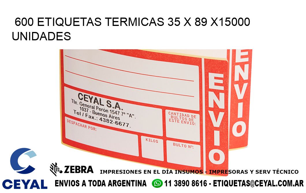 600 ETIQUETAS TERMICAS 35 x 89 X15000 UNIDADES