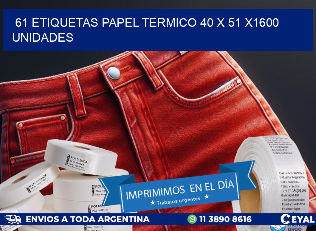 61 ETIQUETAS PAPEL TERMICO 40 x 51 X1600 UNIDADES