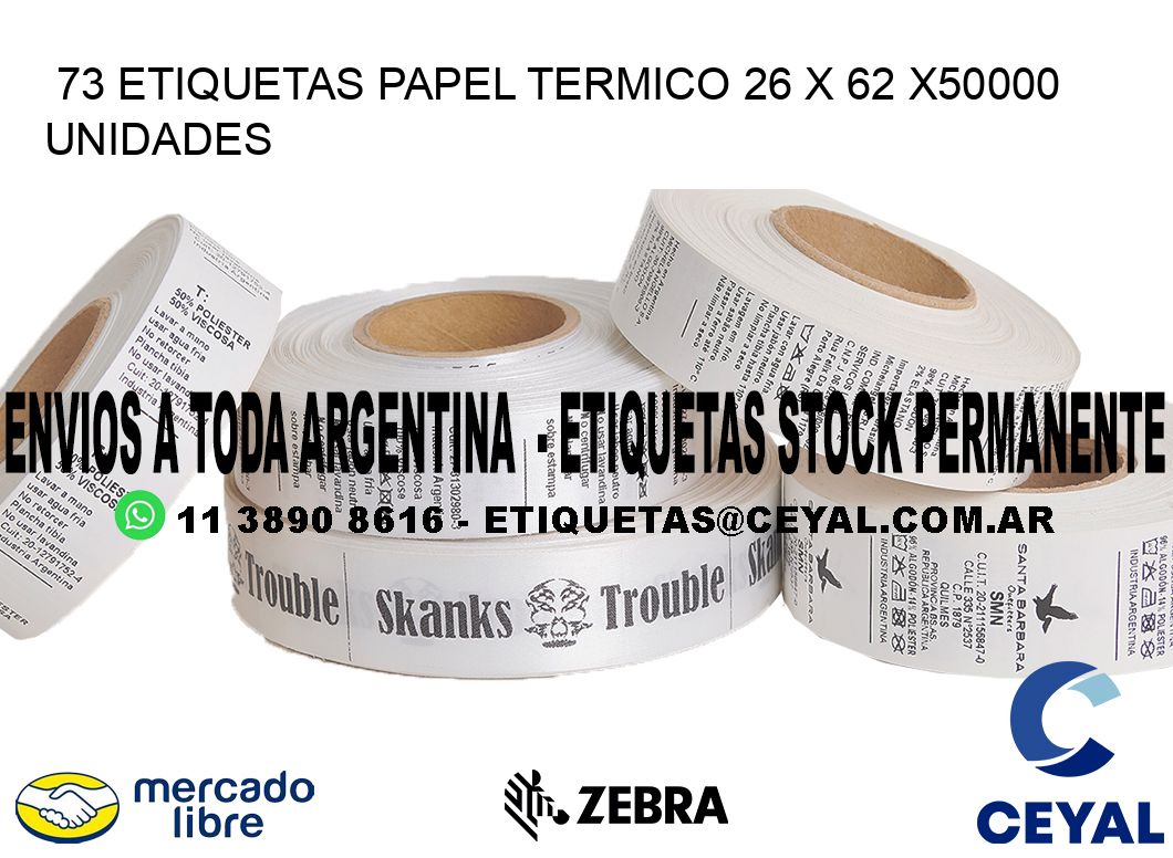 73 ETIQUETAS PAPEL TERMICO 26 x 62 X50000 UNIDADES