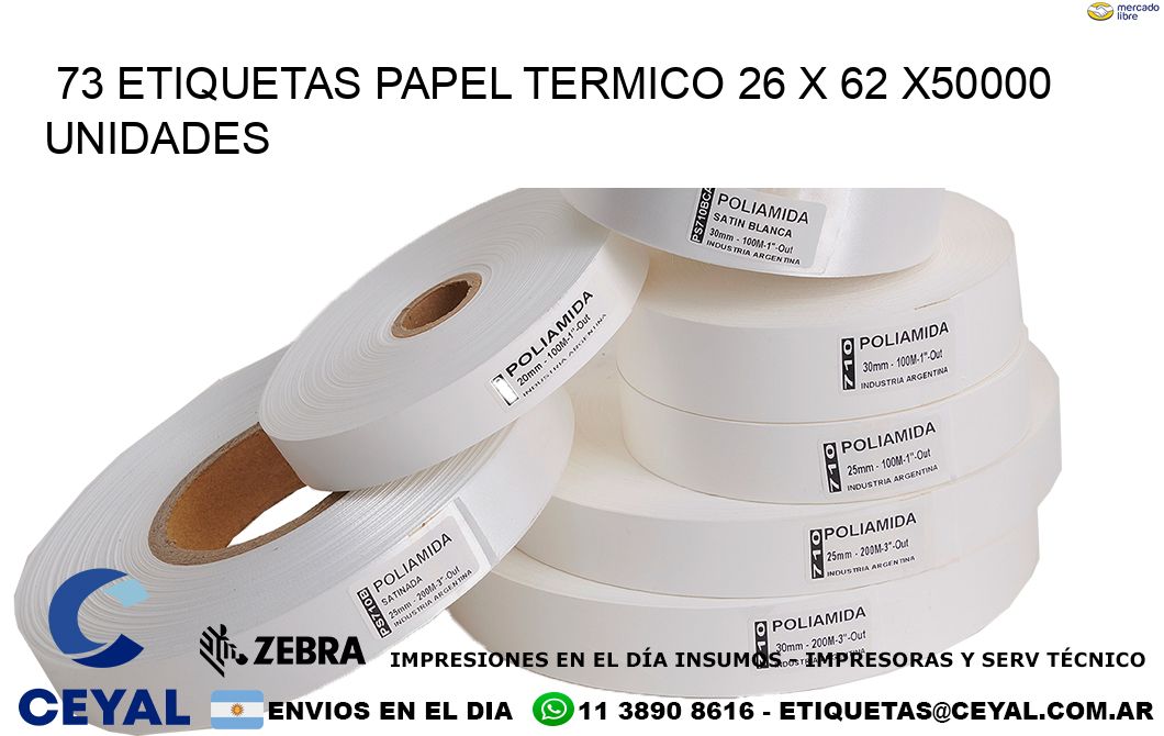 73 ETIQUETAS PAPEL TERMICO 26 x 62 X50000 UNIDADES