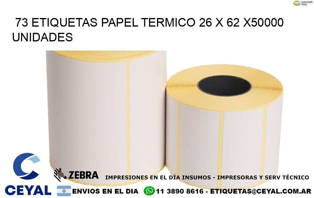 73 ETIQUETAS PAPEL TERMICO 26 x 62 X50000 UNIDADES