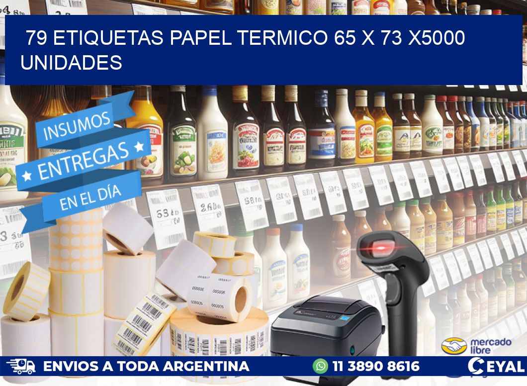 79 ETIQUETAS PAPEL TERMICO 65 x 73 X5000 UNIDADES