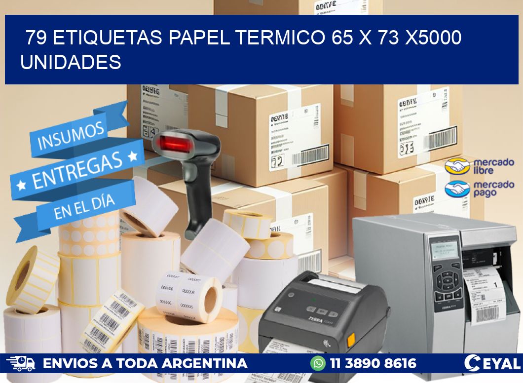 79 ETIQUETAS PAPEL TERMICO 65 x 73 X5000 UNIDADES