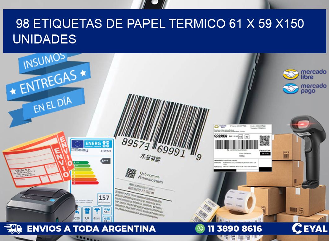 98 ETIQUETAS DE PAPEL TERMICO 61 x 59 x150 UNIDADES